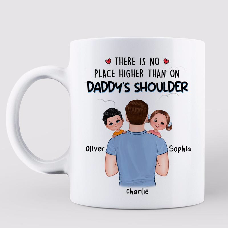There's No Place Higher Than On Daddy Shoulder Carrying Kids Personalized Mug