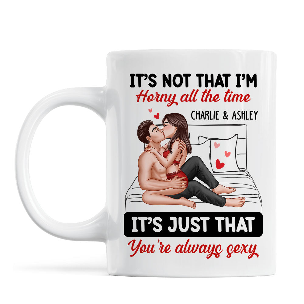 Sexy Couple Kissing It's Just That You Are Always Sexy Funny Gift For Him For Her Personalized Mug