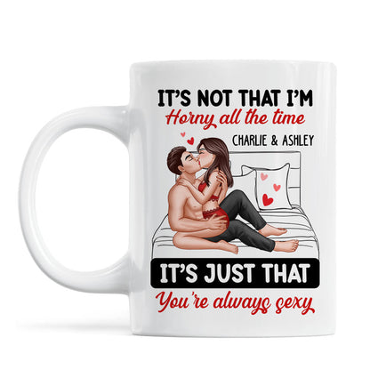 Sexy Couple Kissing It's Just That You Are Always Sexy Funny Gift For Him For Her Personalized Mug