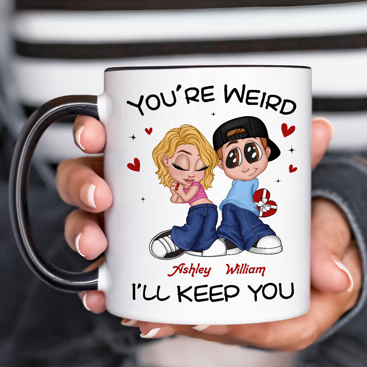 You're Weird I'll Keep You Funny Gift For Her Gift For Him Personalized Mug