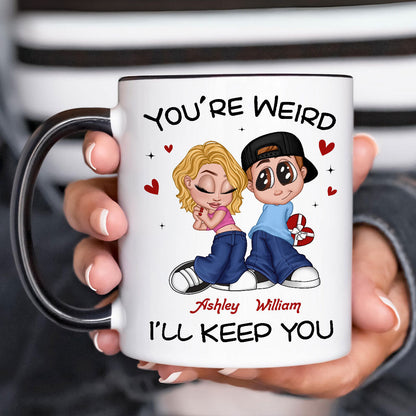 You're Weird I'll Keep You Funny Gift For Her Gift For Him Personalized Mug