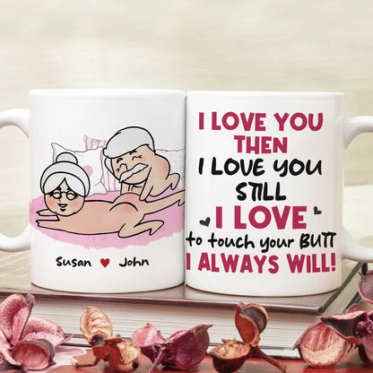 I Love You Then I Love You Still I Love To Touch Your Butt Personalized Funny Couple Mug, Gift For Couple