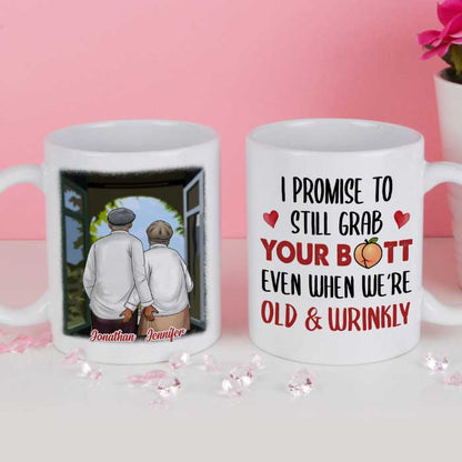 I Promise To Still Grab Your Butt Even When We're Old & Wrinkly - Gift For Couples, Personalized Mug