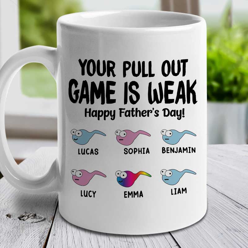Your Pull Out Game Is Weak - Gift For Dads - Personalized Mug