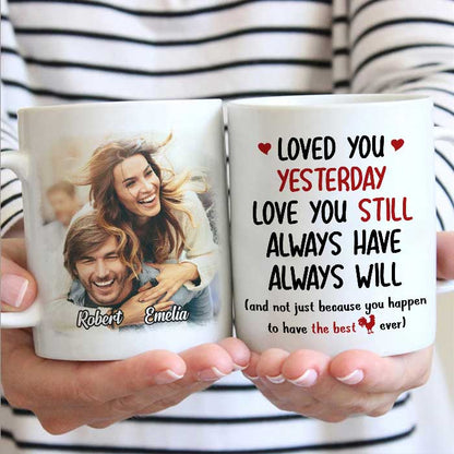 Loved You Yesterday Love You Still - Upload Image, Gift For Couples - Personalized Mug