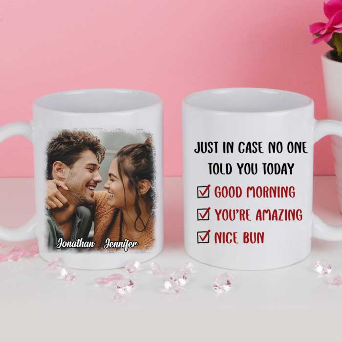 Just In Case No One Told You Today - Upload Image, Gift For Couples - Personalized Mug