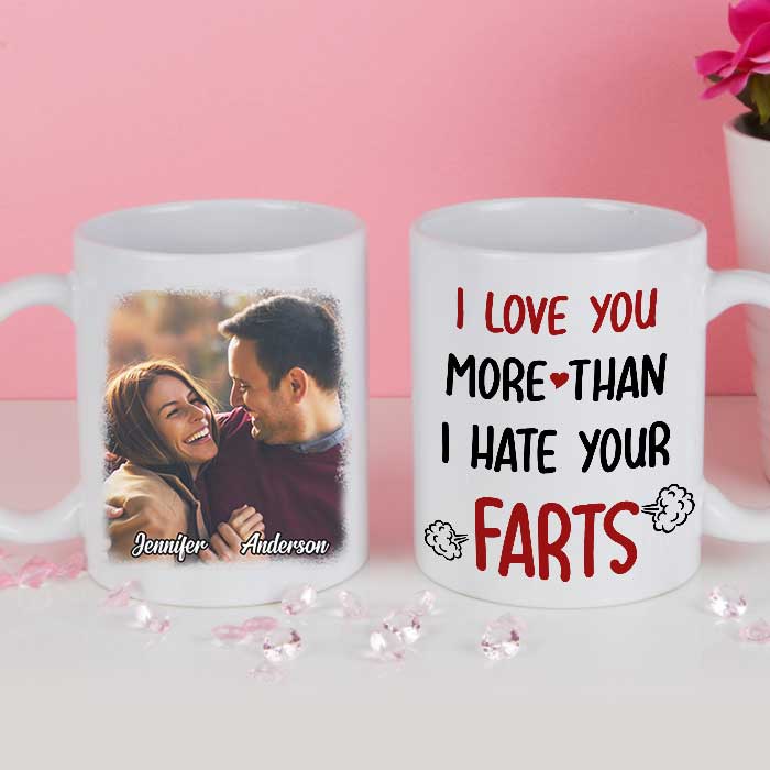I Love You More Than I Hate Your Farts - Upload Image, Gift For Couples - Personalized Mug