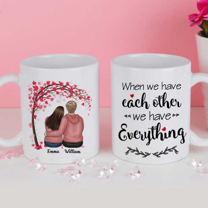 We Have Each Other We Have Everything - Gift For Couples, Personalized Mug
