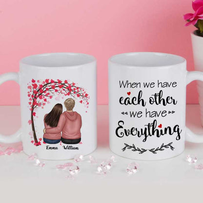 We Have Each Other We Have Everything - Gift For Couples, Personalized Mug