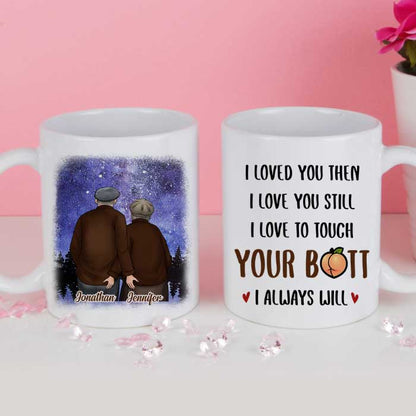I Loved You Then I Love You Still - Gift For Couples, Personalized Mug