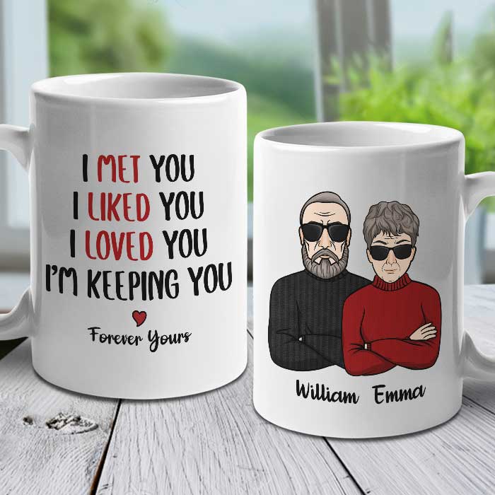 I Met You I Liked You I Loved You I'm Keeping You - Personalized Mug