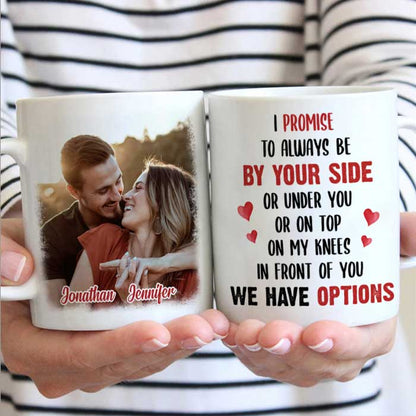 I Promise To Always Be By Your Side Or Under You - Upload Image, Gift For Couples - Personalized Mug