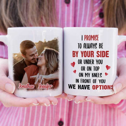 I Promise To Always Be By Your Side Or Under You - Upload Image, Gift For Couples - Personalized Mug