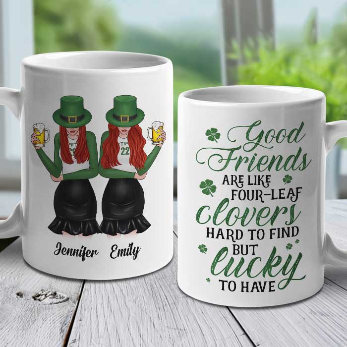Good Friends Are Like Four-Leaf Clovers - Gift For Besties, St. Patrick's Day - Personalized Mug