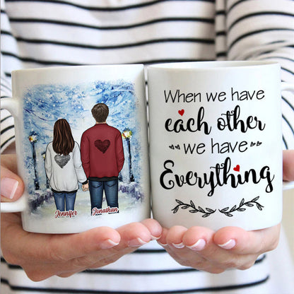 When We Have Each Other We Have Everything - Gift For Couples, Personalized Mug
