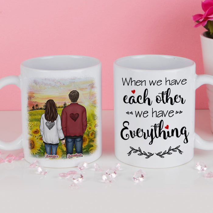 When We Have Each Other We Have Everything - Gift For Couples, Personalized Mug