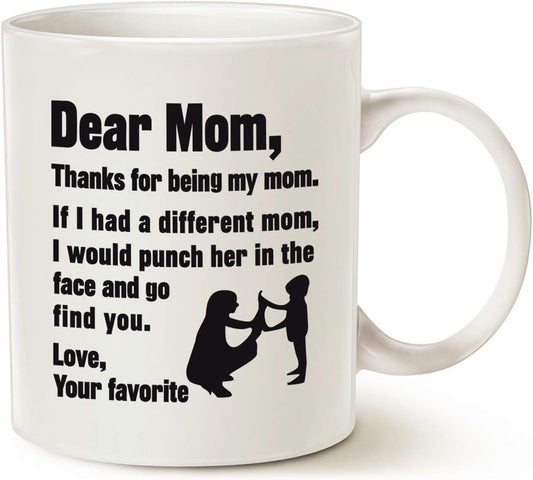 Dear Mom Thanks For Being My Mom Love Your Favorite Funny Coffee Mug, Gift for Mom from Daughter Son Kids Husband