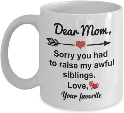 Dear Mom Sorry You Had To Raise My Awful Siblings Funny Coffee Mug, Gift for Mom from Daughter Son Kids Birthday Gift