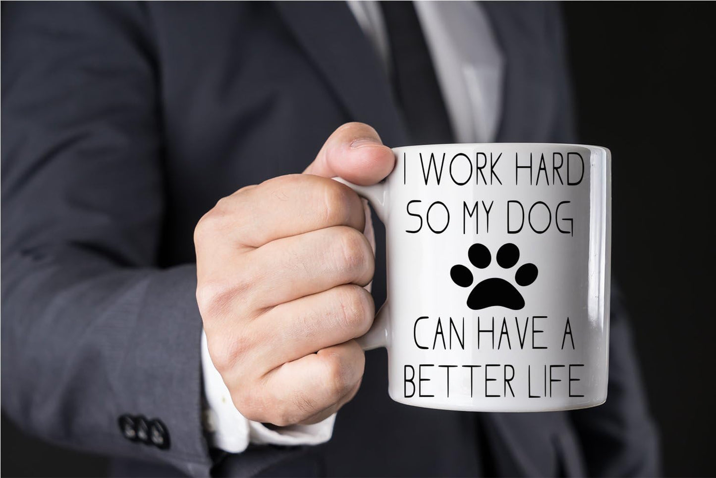 I Work Hard So My Dog Can Have a Better Life Coffee Mug Funny Dog Lover Gift