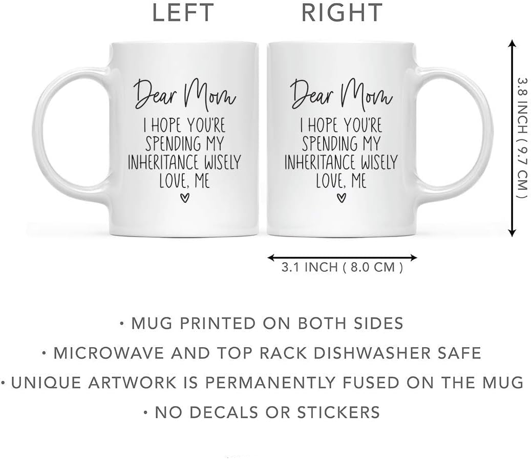 Dear Mom I Hope You're Spending My Inheritance Wisely Coffee Mug, Funny Gift for Mom from Daughter Son Kids Birthday Gift