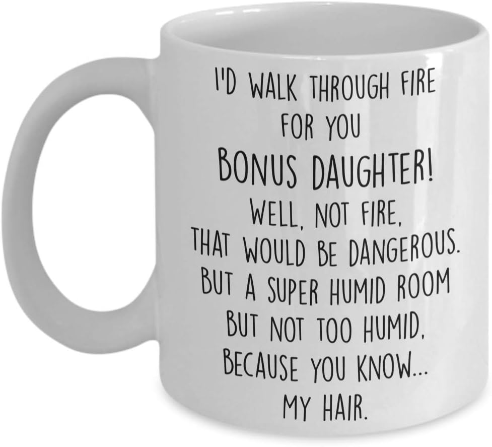 I'd Walk Through Fire for You Coffee Mug Gift for Bonus Daughter from Stepmom Stepdad, Birthday Graduation Gift