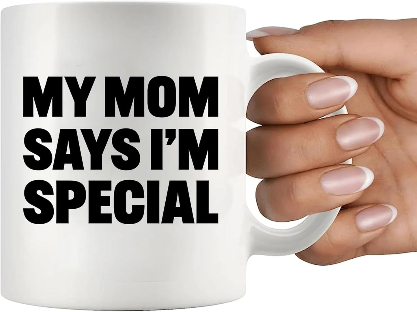 My Mom Says I'm Special Funny Coffee Mug, Sarcastic Gift for Mom from Daughter Son Kids Birthday Mother's Day Gift