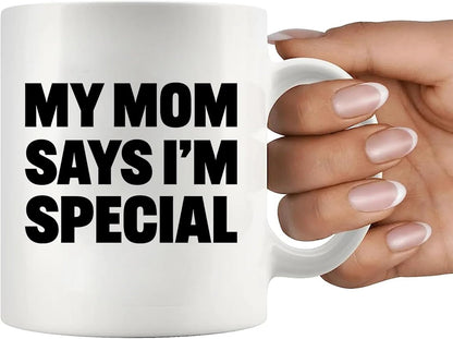 My Mom Says I'm Special Funny Coffee Mug, Sarcastic Gift for Mom from Daughter Son Kids Birthday Mother's Day Gift