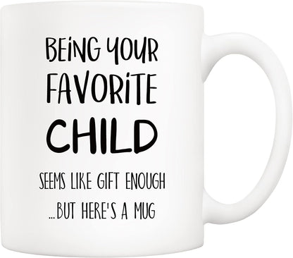 Being Your Favorite Child Seems Like Gift Enough Funny Coffee Mug, Gift for Mom Dad from Daughter Son Kids Birthday Gift