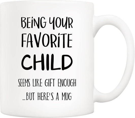 Being Your Favorite Child Seems Like Gift Enough Funny Coffee Mug, Gift for Mom Dad from Daughter Son Kids Birthday Gift