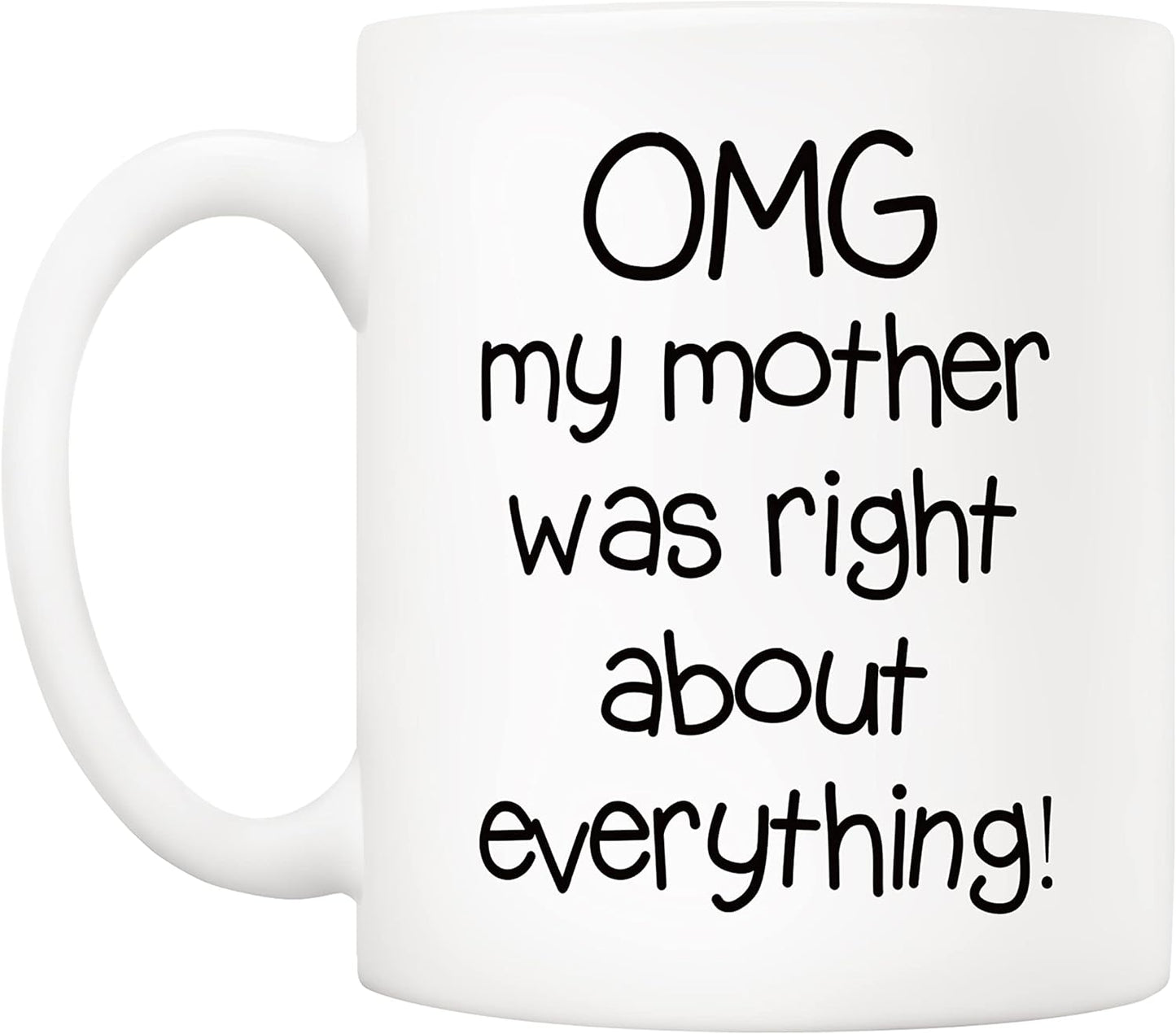 OMG My Mother Was Right About Everything Coffee Mug Funny Gift for Mom