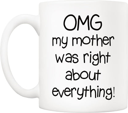 OMG My Mother Was Right About Everything Coffee Mug Funny Gift for Mom