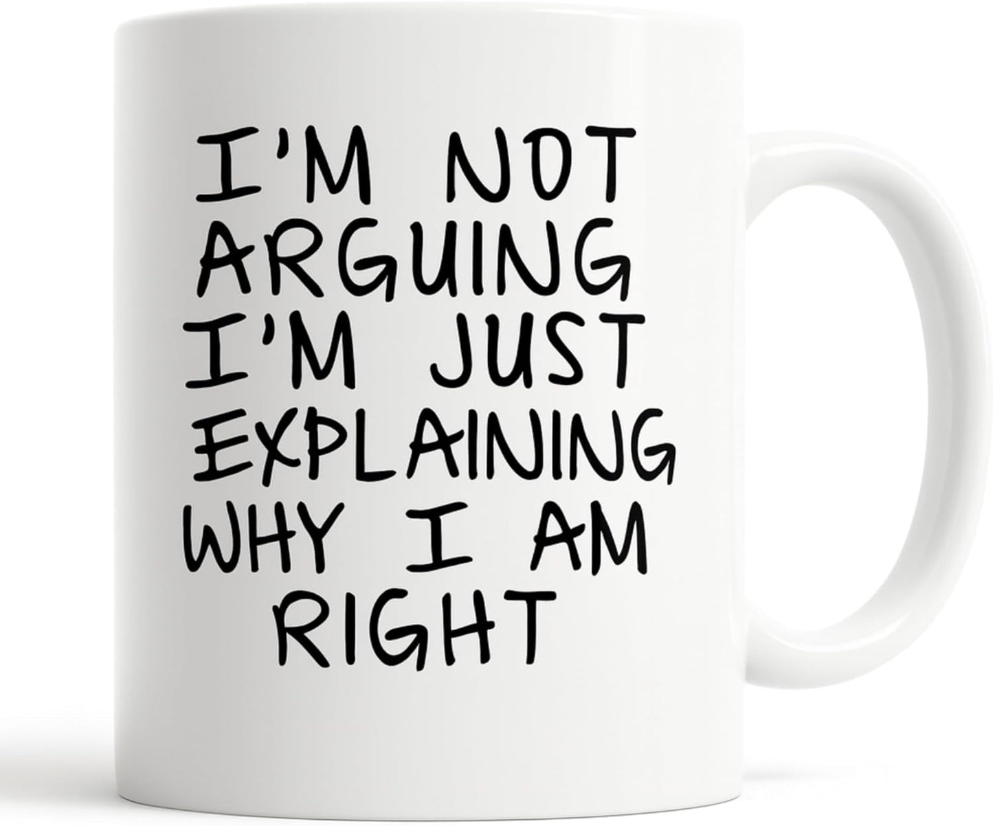 I'm Not Arguing I'm Just Explaining Why I Am Right Funny Coffee Mug, Sarcastic Humor Gift for Friends Coworkers Family Birthday Christmas
