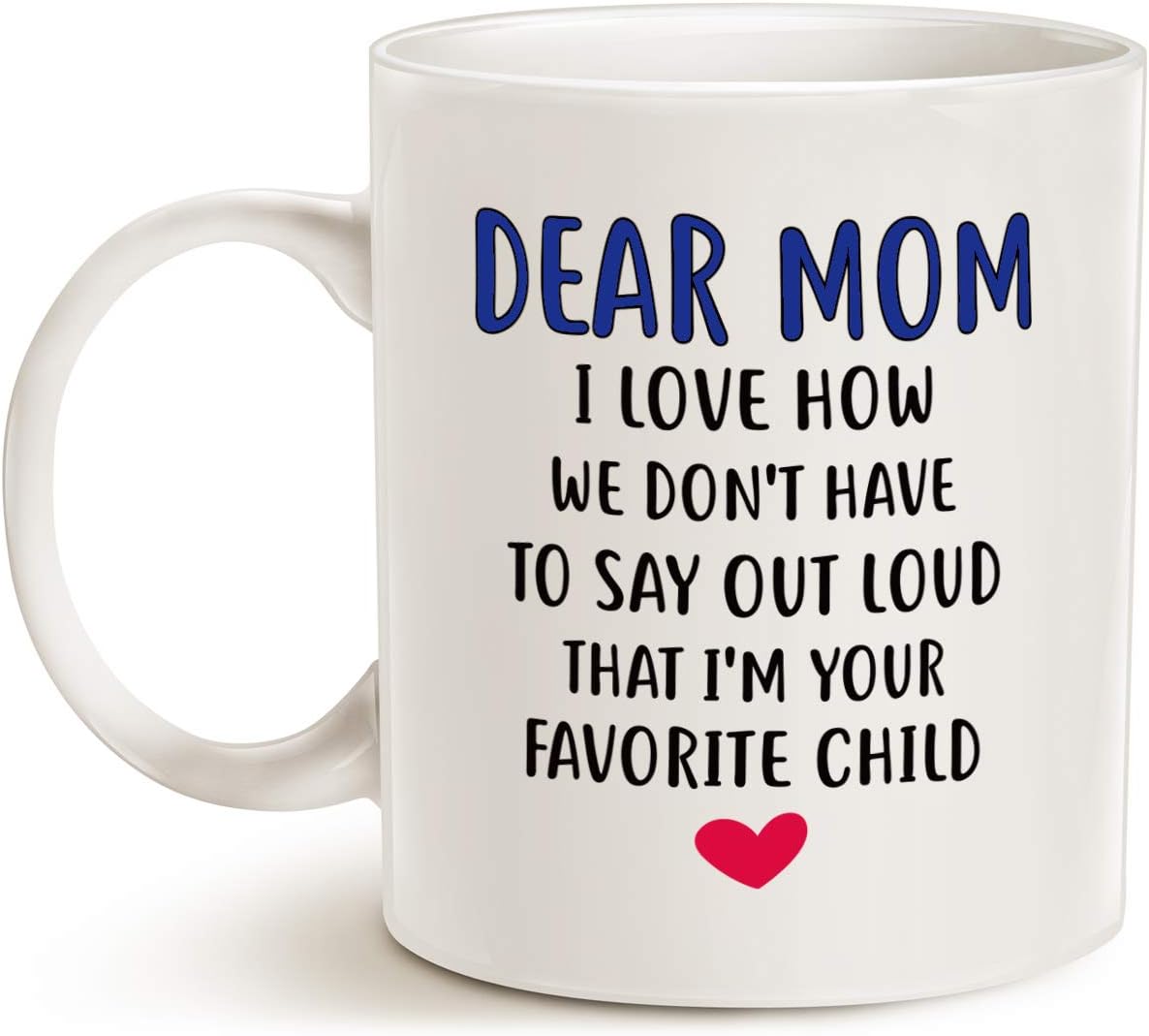 Dear Mom I'm Your Favorite Child Funny Coffee Mug, Gift for Mom from Daughter Son Kids Husband, Birthday Mother's Day Gift