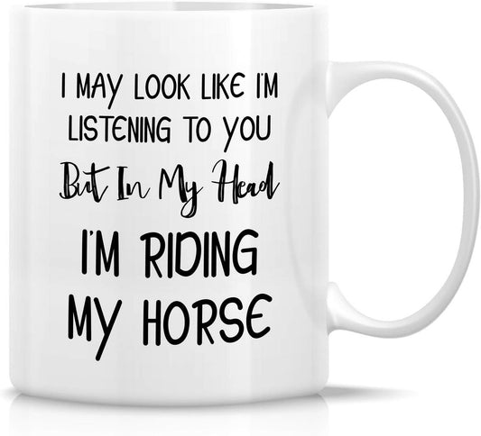 I Look Like I'm Listening But In My Head I'm Riding Horses Coffee Mug, Funny Horse Lover Gift for Rider, Birthday Christmas Gift