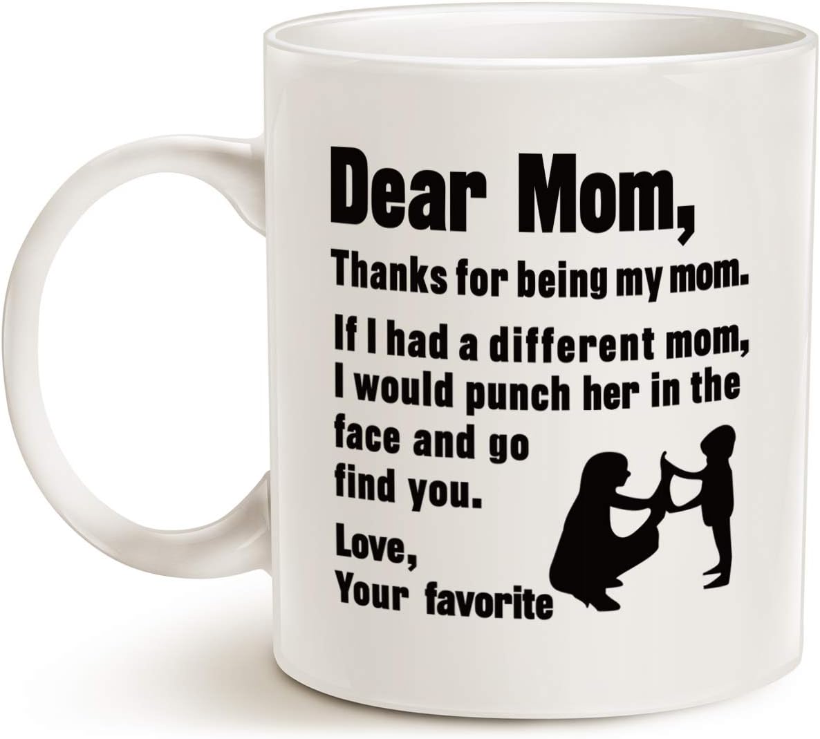 Dear Mom Thanks For Being My Mom Love Your Favorite Funny Coffee Mug, Gift for Mom from Daughter Son Kids Husband
