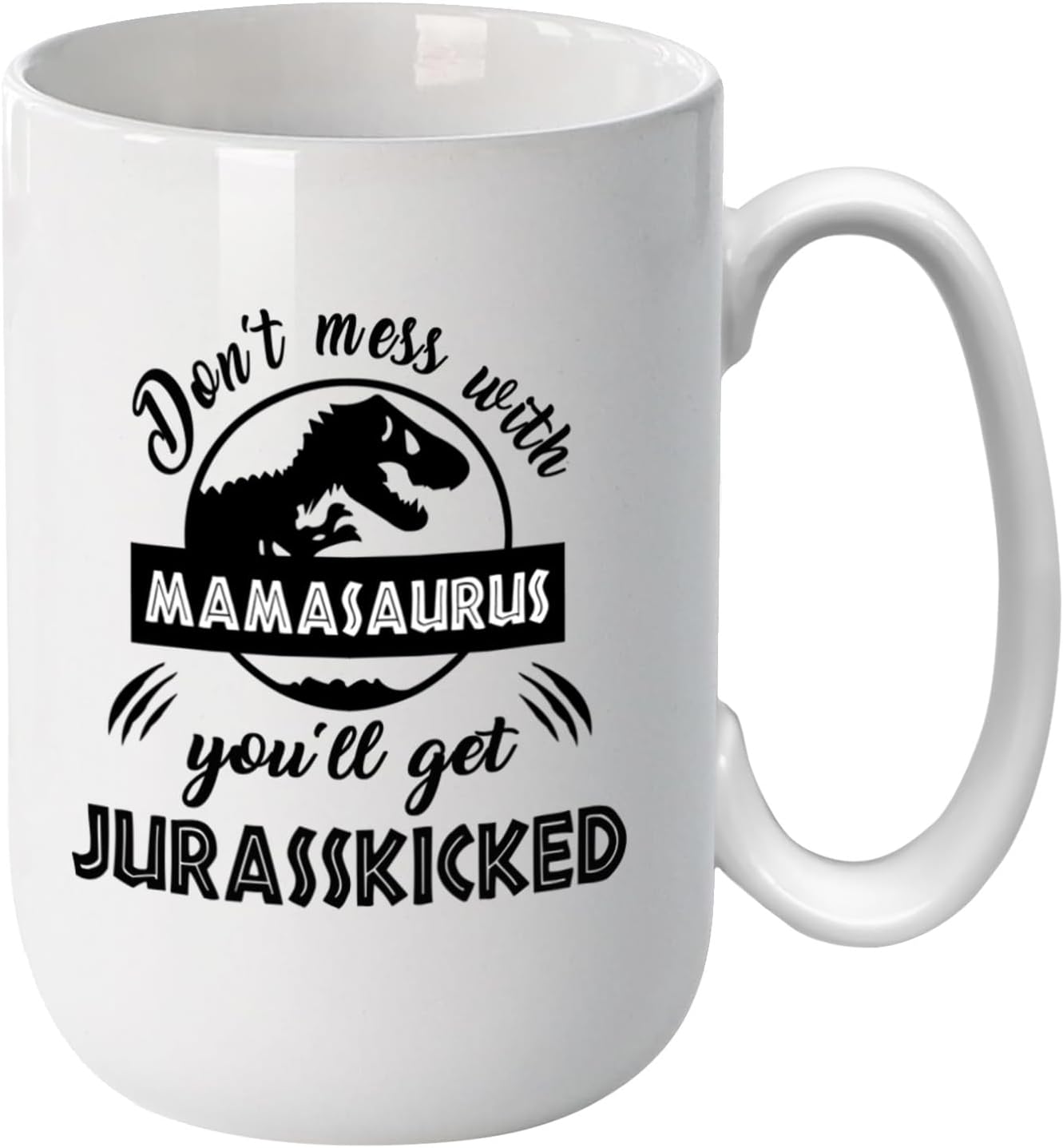 Funny Mamasaurus Coffee Mug Don't Mess With Mamasaurus You'll Get Jurasskicked Dinosaur Design, Gift for Mom from Daughter Son Kids Husband, Birthday Christmas Gift