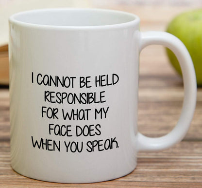 I Cannot Be Held Responsible For What My Face Does Coffee Mug Funny Sarcastic Gift for Friends Coworker