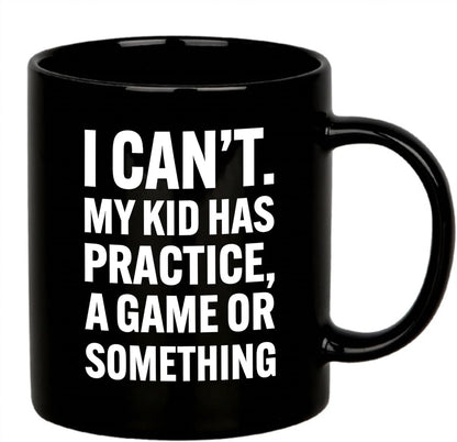 I Can't My Kid Has Practice Coffee Mug Funny Sports Mom Dad Gift for Parents