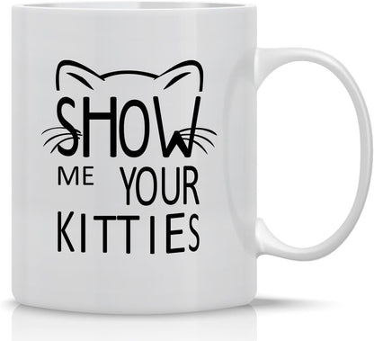 Show Me Your Kitties Coffee Mug Funny Cat Lover Gift for Cat Mom Women Friend Coworker