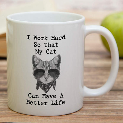 I Work Hard So My Cat Can Have a Better Life Coffee Mug Funny Cat Lover Gift for Cat Mom Women Friend