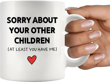 Sorry About Your Other Children Funny Coffee Mug, Gift for Mom Dad from Son Daughter, Mothers Day Fathers Day Birthday Family Humor Mug