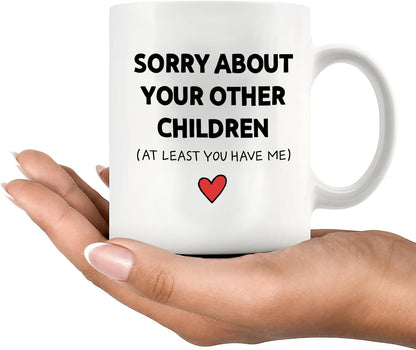 Sorry About Your Other Children Funny Coffee Mug, Gift for Mom Dad from Son Daughter, Mothers Day Fathers Day Birthday Family Humor Mug