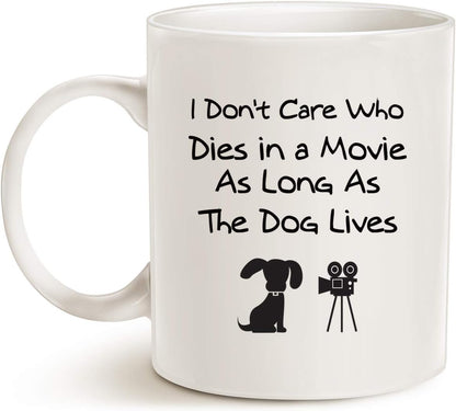 I Don't Care Who Dies in a Movie As Long as the Dog Lives Coffee Mug Funny Dog Lover Gift for Dog Mom Dad Women Men