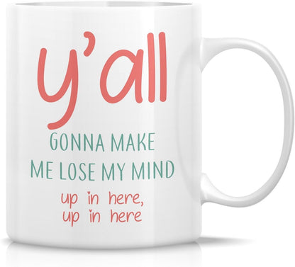You All Gonna Make Me Lose My Mind Coffee Mug Funny Sarcastic Gift