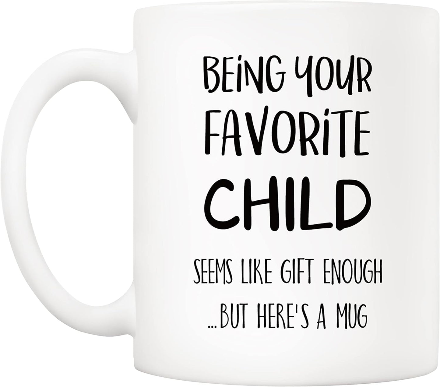 Being Your Favorite Child Seems Like Gift Enough Funny Coffee Mug, Gift for Mom Dad from Daughter Son Kids Birthday Gift