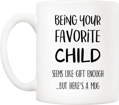 Being Your Favorite Child Seems Like Gift Enough Funny Coffee Mug, Gift for Mom Dad from Daughter Son Kids Birthday Gift