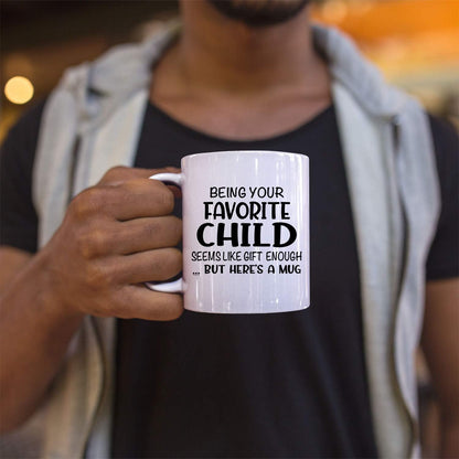 Being Your Favorite Child Seems Like Gift Enough Coffee Mug, Funny Gift for Mom Dad from Daughter Son Kids Birthday Gift