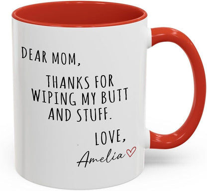 Dear Mom Thanks For Wiping My Ass Funny Coffee Mug, Gift for Mom from Daughter Son Kids Husband, Birthday Gift