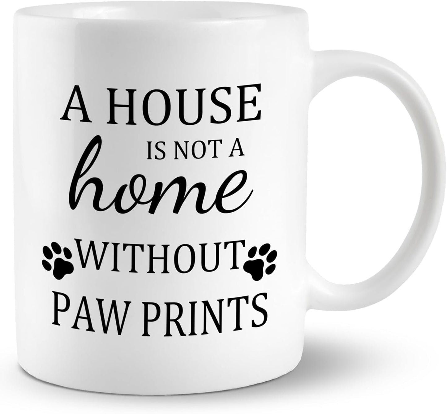 A House Is Not a Home Without Paw Prints Coffee Mug Funny Dog Lover Gift for Dog Mom Dad Women Men, Dog Owner Gift Birthday Christmas