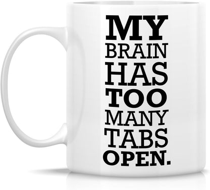 My Brain Has Too Many Tabs Open Funny Coffee Mug, Office Humor Gift for Coworker Friend, Birthday Christmas Gift